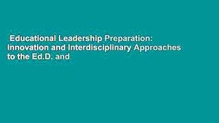 Educational Leadership Preparation: Innovation and Interdisciplinary Approaches to the Ed.D. and