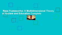Race Frameworks: A Multidimensional Theory of Racism and Education Complete
