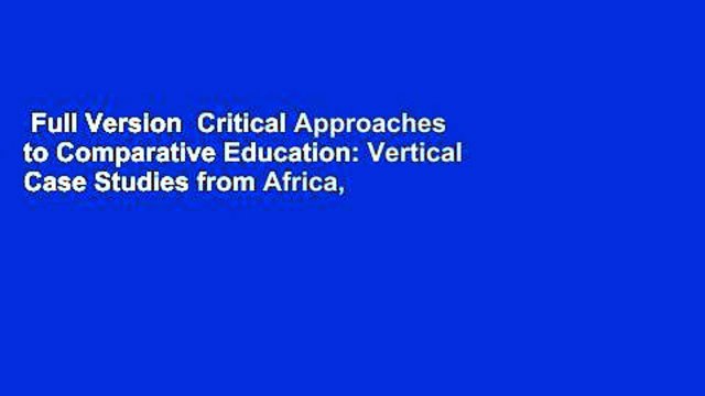 Full Version Critical Approaches to Comparative Education: Vertical Case Studies from Africa,