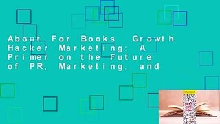 About For Books  Growth Hacker Marketing: A Primer on the Future of PR, Marketing, and