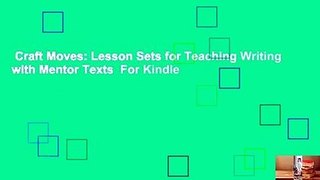 Craft Moves: Lesson Sets for Teaching Writing with Mentor Texts  For Kindle
