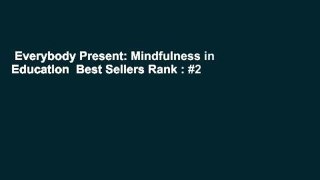 Everybody Present: Mindfulness in Education  Best Sellers Rank : #2