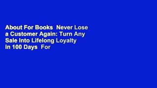 About For Books  Never Lose a Customer Again: Turn Any Sale Into Lifelong Loyalty in 100 Days  For