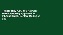 [Read] They Ask, You Answer: A Revolutionary Approach to Inbound Sales, Content Marketing, and