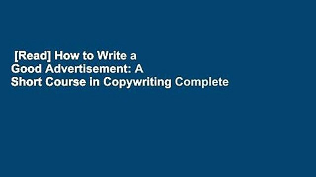 [Read] How to Write a Good Advertisement: A Short Course in Copywriting Complete