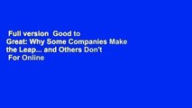 Full version  Good to Great: Why Some Companies Make the Leap... and Others Don't  For Online