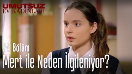 Mert ile neden ilgileniyor? - Umutsuz Ev Kadınları 24. Bölüm