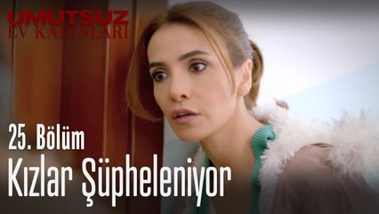 Kızlar şüpheleniyor - Umutsuz Ev Kadınları 25. Bölüm
