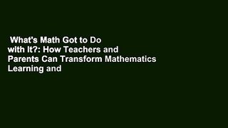 What's Math Got to Do with It?: How Teachers and Parents Can Transform Mathematics Learning and