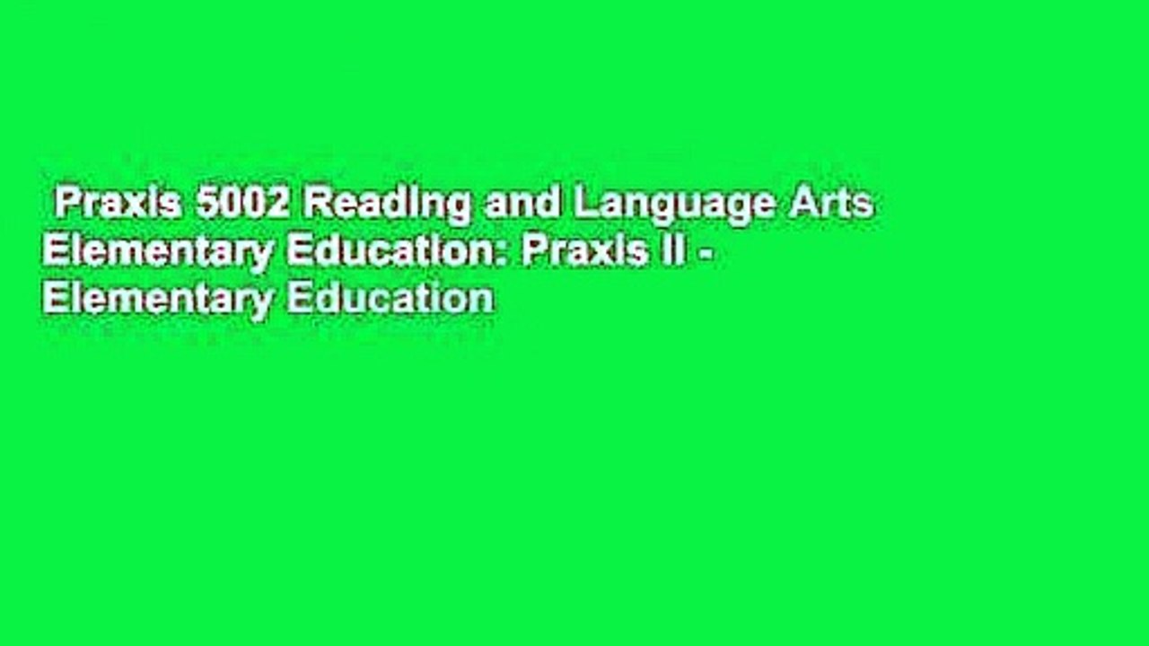 Praxis 5002 Reading And Language Arts Elementary Education Praxis II   X720