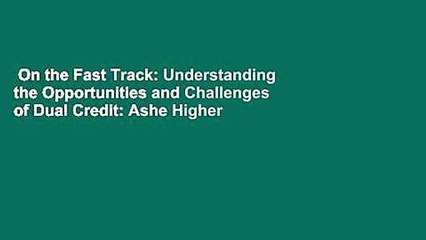 On the Fast Track: Understanding the Opportunities and Challenges of Dual Credit: Ashe Higher