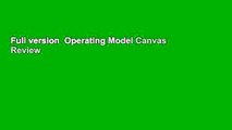 Full version  Operating Model Canvas  Review