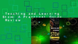 Teaching and Learning Stem: A Practical Guide  Review
