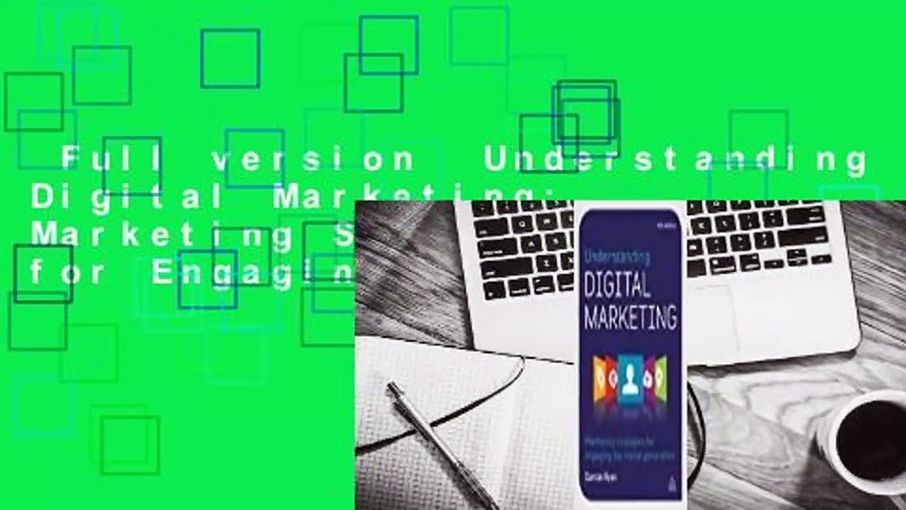 Full version  Understanding Digital Marketing: Marketing Strategies for Engaging the Digital