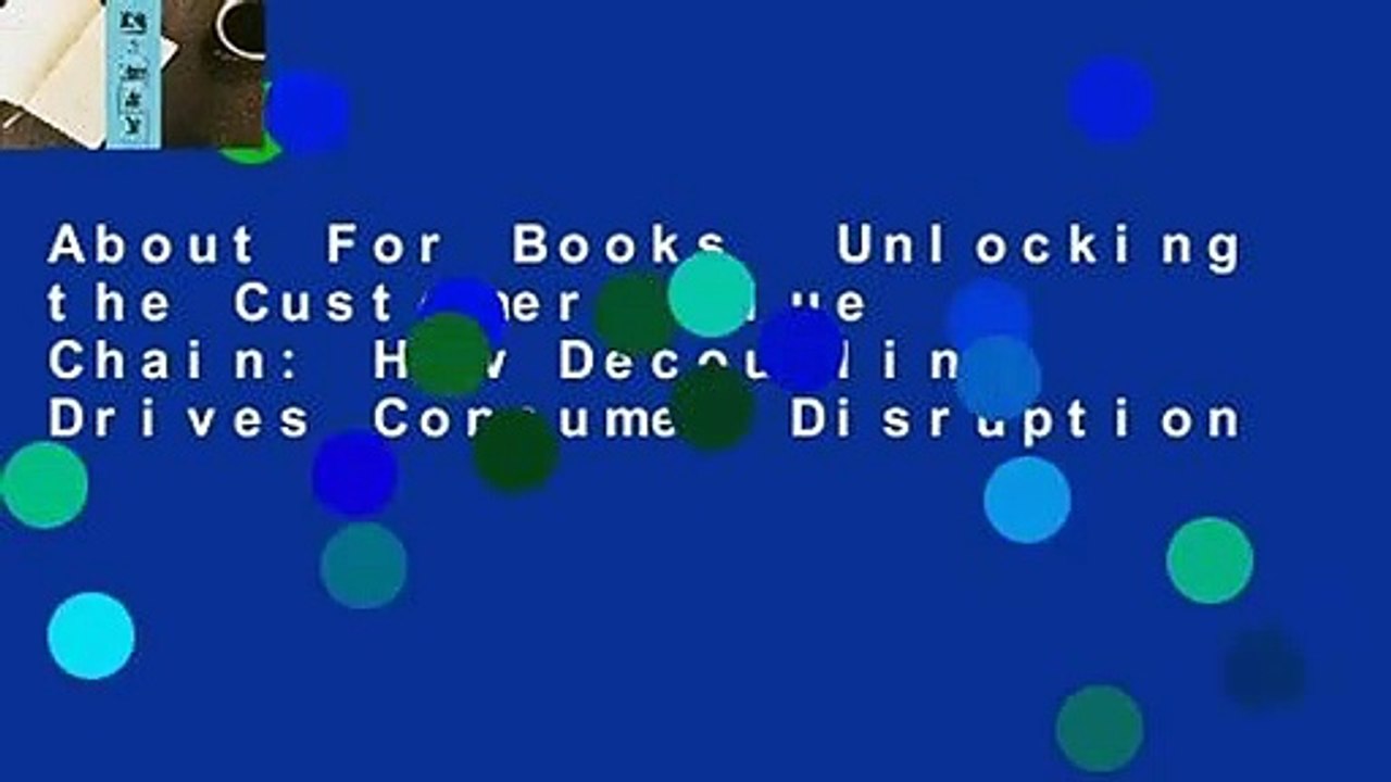 About For Books  Unlocking the Customer Value Chain: How Decoupling Drives Consumer Disruption