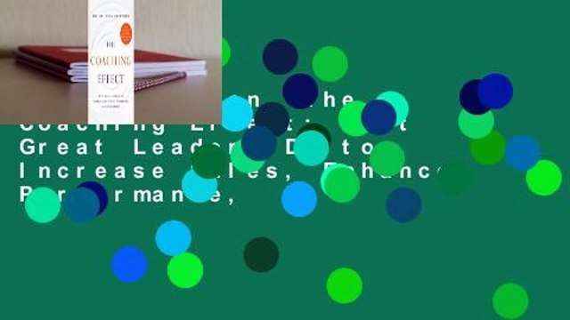 Full version The Coaching Effect: What Great Leaders Do to Increase Sales, Enhance Performance,