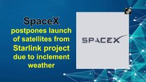 SpaceX postpones launch of satellites from Starlink project due to inclement weather