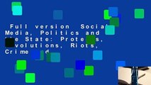 Full version  Social Media, Politics and the State: Protests, Revolutions, Riots, Crime and