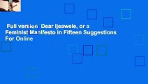 Full version  Dear Ijeawele, or a Feminist Manifesto in Fifteen Suggestions  For Online