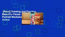 [Read] Drawing and Painting Beautiful Faces: A Mixed-Media Portrait Workshop  For Online