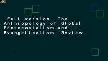 Full version  The Anthropology of Global Pentecostalism and Evangelicalism  Review