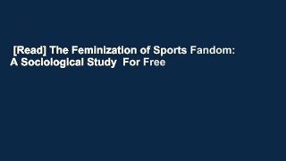 [Read] The Feminization of Sports Fandom: A Sociological Study  For Free