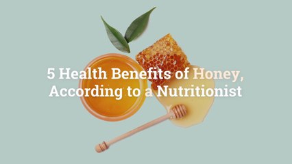 5 Health Benefits of Honey, According to a Nutritionist