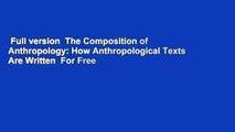 Full version  The Composition of Anthropology: How Anthropological Texts Are Written  For Free