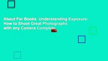 About For Books  Understanding Exposure: How to Shoot Great Photographs with any Camera Complete