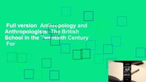 Full version  Anthropology and Anthropologists: The British School in the Twentieth Century  For
