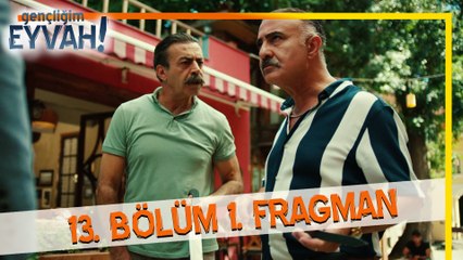 Gençliğim Eyvah 13. Bölüm Fragmanı