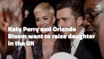 Katy Perry And Orlando Bloom Consider UK Move