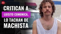 Critican a Luisito Comunica por polémica foto con su novia; lo tachan de machista