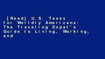 [Read] U.S. Taxes for Worldly Americans: The Traveling Expat's Guide to Living, Working, and