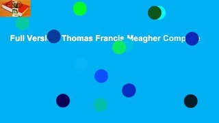 Full Version  Thomas Francis Meagher Complete