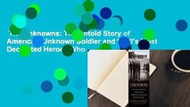 The Unknowns: The Untold Story of America's Unknown Soldier and WWI's Most Decorated Heroes Who