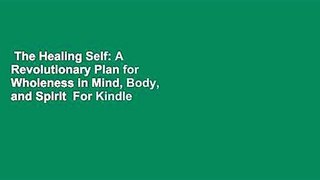 The Healing Self: A Revolutionary Plan for Wholeness in Mind, Body, and Spirit  For Kindle