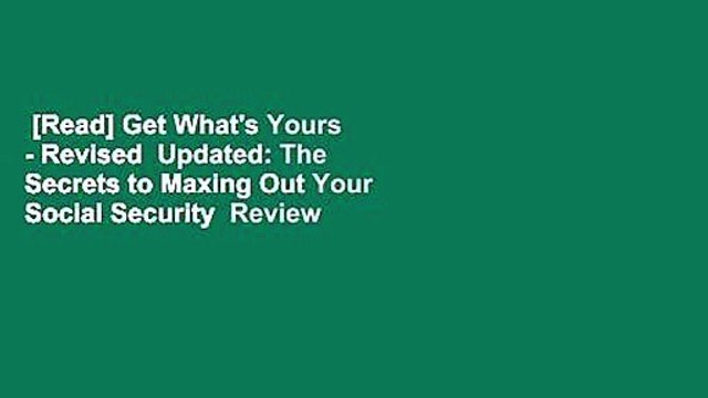 [Read] Get What's Yours - Revised Updated: The Secrets to Maxing Out Your Social Security Review