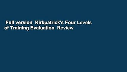 Full version  Kirkpatrick's Four Levels of Training Evaluation  Review