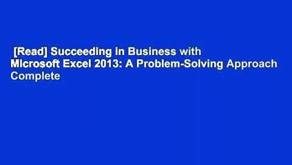 [Read] Succeeding in Business with Microsoft Excel 2013: A Problem-Solving Approach Complete