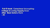 Full E-book  Conscious Uncoupling: 5 Steps to Living Happily Even After  Best Sellers Rank : #5