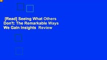 [Read] Seeing What Others Don't: The Remarkable Ways We Gain Insights  Review