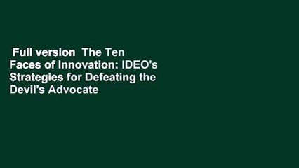 Full version  The Ten Faces of Innovation: IDEO's Strategies for Defeating the Devil's Advocate