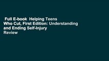 Full E-book  Helping Teens Who Cut, First Edition: Understanding and Ending Self-Injury  Review