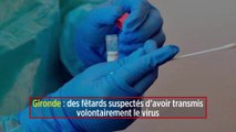 Gironde : des fêtards suspectés d’avoir transmis volontairement le virus