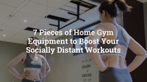 7 Pieces of Home Gym Equipment to Boost Your Socially Distant Workouts