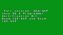 Full version  OCA/OCP Java SE 8 Programmer Certification Kit: Exam 1Z0-808 and Exam 1Z0-809