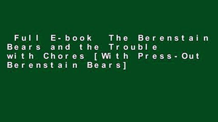 Full E-book  The Berenstain Bears and the Trouble with Chores [With Press-Out Berenstain Bears]