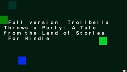 Full version  Trollbella Throws a Party: A Tale from the Land of Stories  For Kindle