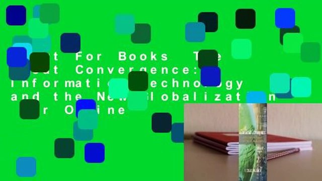 About For Books The Great Convergence: Information Technology and the New Globalization For Online